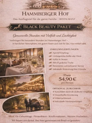 🐎 Black Beauty Paket
Neues Eventpaket – Genussvolle Stunden in besonderer Atmosphäre, herzlich, lebendig und voller Leichtigkeit.